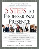 Bixler, Susan: 5 Steps to Professional Presence: How to Project Confidence, Competence, and Credibility at Work