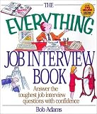 Adams, Bob: The Everything Job Interview Book: Answer the Toughest Job Interview Questions With Confidence Adams, Bob: The Everything Job Interview Book: Answer the Toughest Job Interview Questions With Confidence