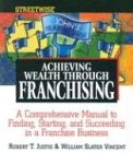 Justis, Robert T.: Streetwise Achieving Wealth Through Franchising: A Comprehensive Manual to Finding, Starting, and Succeeding in a Franchise Business Justis, Robert T.: Streetwise Achieving Wealth Through Franchising: A Comprehensive Manual to Finding, Starting, and Succeeding in a Franchise Business