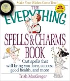 Macgregor, T. J.: The Everything Spells & Charms Book: Cast Spells That Will Bring You Love, Success, Good Health, and More Macgregor, T. J.: The Everything Spells & Charms Book: Cast Spells That Will Bring You Love, Success, Good Health, and More