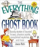 Rich, Jason: The Everything Ghost Book: Spooky Stories of Haunted Houses, Phantom Spirits, Unexplained Mysteries, and More Rich, Jason: The Everything Ghost Book: Spooky Stories of Haunted Houses, Phantom Spirits, Unexplained Mysteries, and More