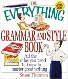 Thurman, Susan: The Everything Grammar and Style Book: All the Rules You Need to Know to Master Great Writing