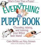 Devito, Carlo: The Everything Puppy Book: Choosing, Raising, and Training Your Littlest Best Friend