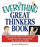 Mannion, James: The Everything Great Thinkers Book: Exploring the Minds of the Men and Women Who Have Changed the Way We See the World Mannion, James: The Everything Great Thinkers Book: Exploring the Minds of the Men and Women Who Have Changed the Way We See the World