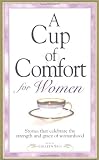 Sell, Colleen: A Cup of Comfort for Women: Stories That Celebrate the Strength and Grace of Womanhood