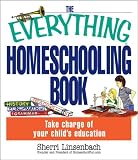 Linsenbach, Sherri: The Everything Homeschooling Book: Take Charge of Your Child's Education