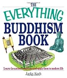 Sach, Jacky: The Everything Buddhism Book: Learn the Ancient Traditions and Apply Them to Modern Life Sach, Jacky: The Everything Buddhism Book: Learn the Ancient Traditions and Apply Them to Modern Life