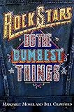 Crawford, Bill: Rock Stars Do the Dumbest Things Crawford, Bill: Rock Stars Do the Dumbest Things
