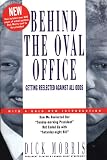 Morris, Dick: Behind the Oval Office : Getting Reelected Against All Odds