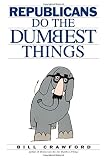 Crawford, Bill: Republicans Do the Dumbest Things