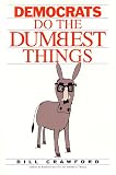 Crawford, Bill: Democrats Do the Dumbest Things