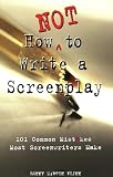 Flinn, Denny Martin: How Not to Write a Screenplay: 101 Common Mistakes Most Screenwriters Make
