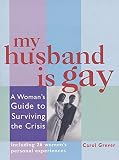 Grever, Carol: My Husband Is Gay: A Woman's Guide to Surviving the Crisis Grever, Carol: My Husband Is Gay: A Woman's Guide to Surviving the Crisis