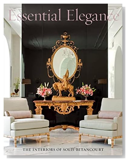Essential Elegance: The Interiors of Solis Betancourt [Hardcover]