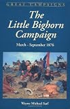 The Little Bighorn Campaign: March-September 1876 (1580970257) by Sarf, Wayne Michael Sarf, Wayne Michael: The Little Bighorn Campaign: March-September 1876