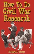 How to Do Civil War Research by Richard A.…