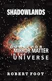 Foot, Robert: Shadowlands: Quest for Mirror Matter in the Universe