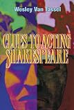Van Tassel, Wesley: Clues to Acting Shakespeare: Skills Clarified for the Actor, Student, and Reader
