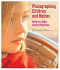 Photographing Children and Babies: How to Take Great Pictures