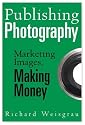 Publishing Photography: Marketing Images, Making Money
