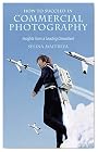 How to Succeed in Commercial Photography: Insights from a Leading Consultant