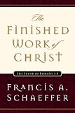 Schaeffer, Francis A. (Francis August): The Finished Work of Christ: The Truth of Romans 1-8 Schaeffer, Francis A. (Francis August): The Finished Work of Christ: The Truth of Romans 1-8