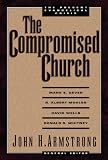 Armstrong, John H.: The Compromised Church: The Present Evangelical Crisis Armstrong, John H.: The Compromised Church: The Present Evangelical Crisis