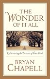 Chapell, Bryan: The Wonder of It All: Rediscovering the Treasures of Your Faith Chapell, Bryan: The Wonder of It All: Rediscovering the Treasures of Your Faith