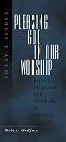 Godfrey, Robert: Pleasing God in Our Worship: Today's Issues