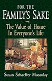 MacAulay, Susan Schaeffer: For the Family's Sake: The Value of the Home in Everyone's Life