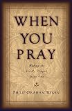 Ryken, Philip Graham: When You Pray: Making the Lord's Prayer Your Own Ryken, Philip Graham: When You Pray: Making the Lord's Prayer Your Own