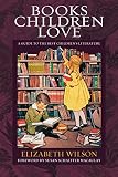 Wilson, Elizabeth Laraway: Books Children Love: A Guide to the Best Children's Literature