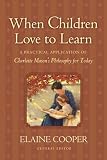 Cooper, Elaine: When Children Love to Learn: A Practical Application of Charlotte Mason's Philosophy for Today