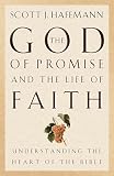 Hafemann, Scott J.: The God of Promise and the Life of Faith: Understanding the Heart of the Bible Hafemann, Scott J.: The God of Promise and the Life of Faith: Understanding the Heart of the Bible