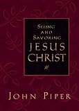 Piper, John: Seeing And Savoring Jesus Christ