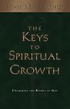 MacArthur, John: The Keys to Spiritual Growth: Unlocking the Riches of God MacArthur, John: The Keys to Spiritual Growth: Unlocking the Riches of God