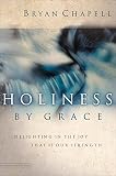 Chapell, Bryan: Holiness by Grace: Delighting in the Joy That Is Our Strength Chapell, Bryan: Holiness by Grace: Delighting in the Joy That Is Our Strength