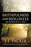 Packer, J. I.: Faithfulness and Holiness: The Witness of J. C. Ryle  An Appreciation