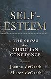 McGrath, Alister E.: Self-Esteem: The Cross and Christian Confidence