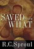 Sproul, R. C.: Saved from What?