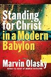 Olasky, Marvin N.: Standing for Christ in a Modern Babylon Olasky, Marvin N.: Standing for Christ in a Modern Babylon