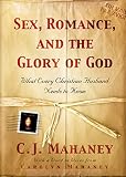 Mahaney, C. J.: Sex, Romance And The Glory Of God: What Every Christian Husband Needs To Know Mahaney, C. J.: Sex, Romance And The Glory Of God: What Every Christian Husband Needs To Know