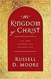 Moore, Russell: The Kingdom Of Christ: The New Evangelical Perspective Moore, Russell: The Kingdom Of Christ: The New Evangelical Perspective