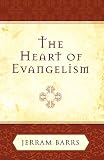 Barrs, Jerram: The Heart Of Evangelism