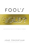 MacArthur, John: Fool's Gold?: Discerning Truth In An Age Of Error MacArthur, John: Fool's Gold?: Discerning Truth In An Age Of Error