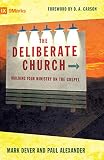Alexander, Paul: Deliberate Church: Building Your Ministry on the Gospel Alexander, Paul: Deliberate Church: Building Your Ministry on the Gospel
