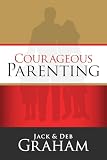 Graham, Jack: Courageous Parenting Graham, Jack: Courageous Parenting