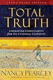 Pearcey, Nancy: Total Truth: Liberating Christianity form its Cultural Captivity Pearcey, Nancy: Total Truth: Liberating Christianity form its Cultural Captivity