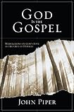Piper, John: God Is the Gospel: Meditations on God's Love As the Gift of Himself