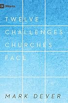 12 Challenges Churches Face by Mark Dever
